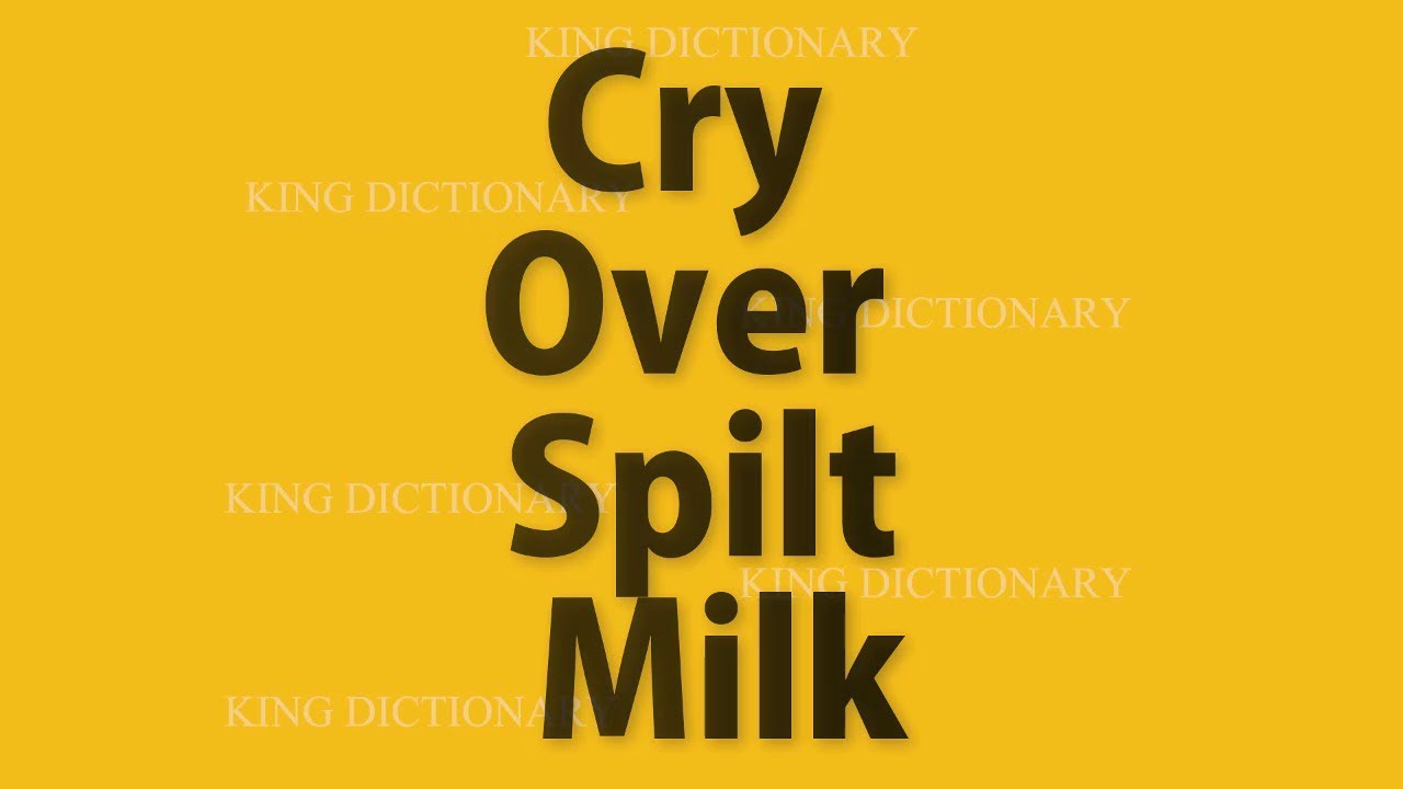 Don’t cry over spilled milk – meaning, origin and usage - english-grammar-lessons.com