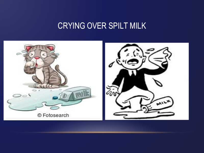Don’t cry over spilt milk | idioms online